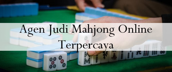 Agen Judi Mahjong Online Terpercaya